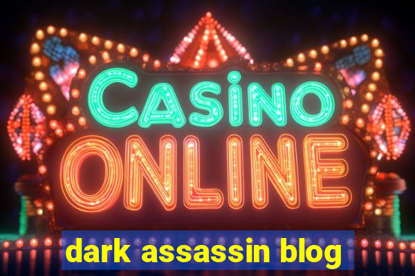 dark assassin blog